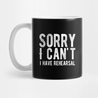 Sorry I Can't I Have Rehearsal Mug